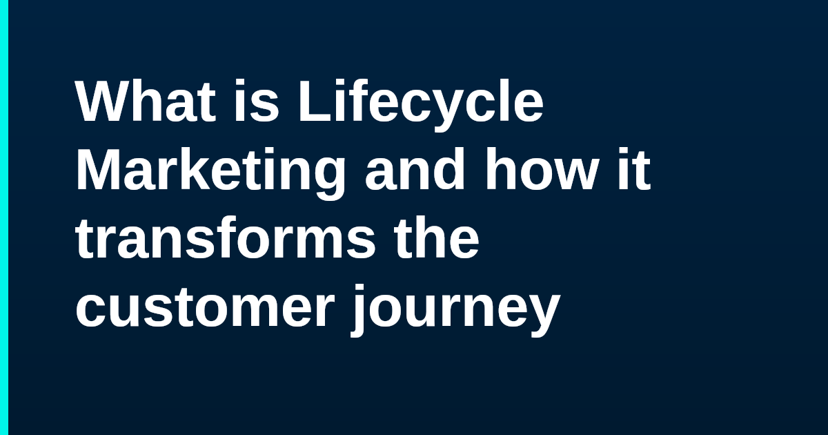What is Lifecycle Marketing and how it transforms the customer journey